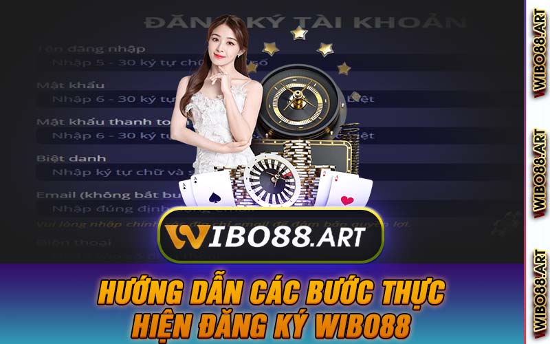 Hướng Dẫn Các Bước Thực Hiện Đăng Ký Wibo88 