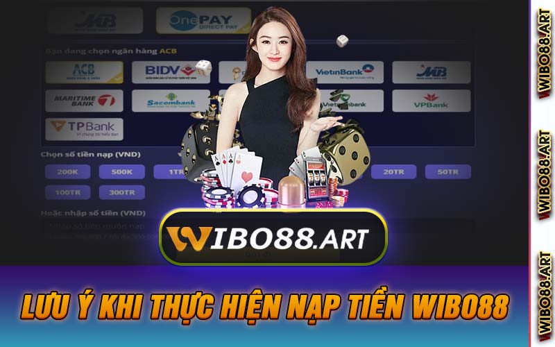 Lưu Ý Khi Thực Hiện Nạp Tiền Wibo88 