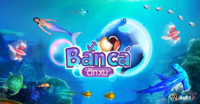 Bắn cá ăn xu - Top 1 game bắn cá trên điện thoại nên thử