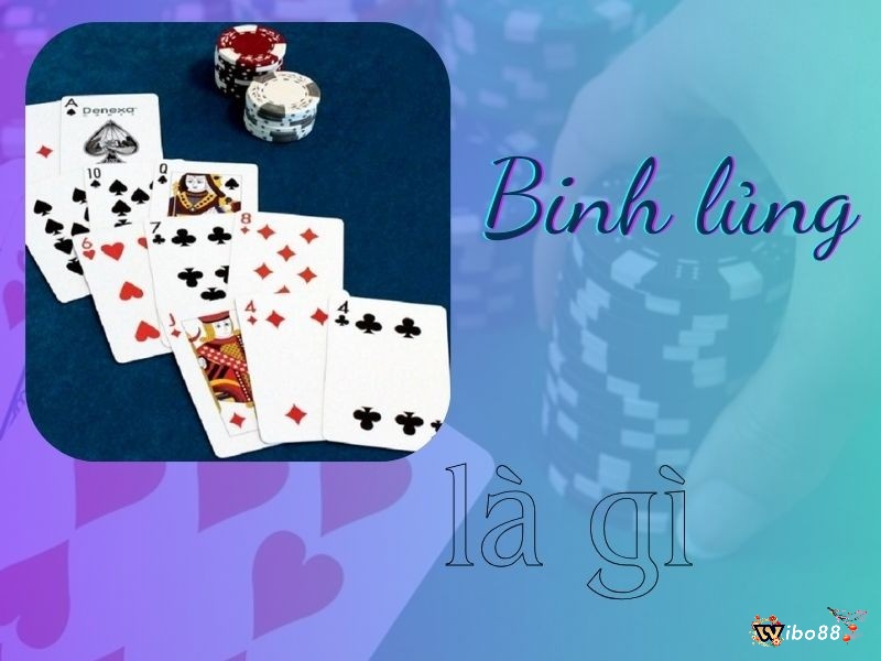 Tìm hiểu binh lủng là gì cũng như những cách xếp bài để tránh binh lủng