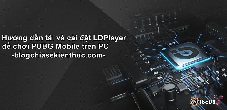 Chi tiết cách tải PUBG Mobile trên PC với giả lập LDPlayer