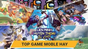 Game mobile hay nhất 2025: Thách thức mọi game thủ