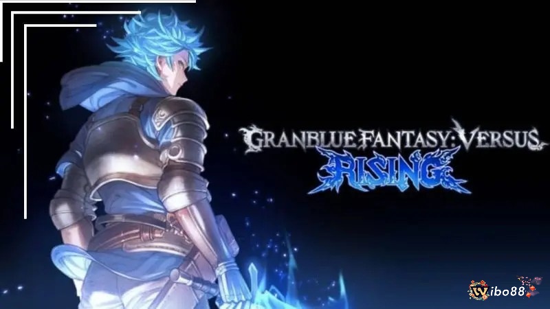 Game đối kháng online Granblue Fantasy Versus: Rising