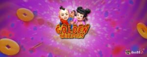 Game slot golden children: Trải nghiệm cuộc phiêu lưu màu sắc