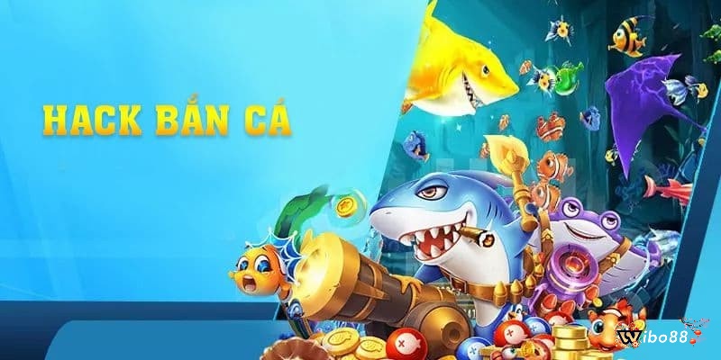 Cùng Wibo88 tìm hiểu tổng quan về hack game bắn cá nhé